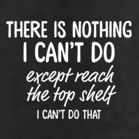 There Is Nothing I CanT Do Except Reach The Top Shelf I CanT Do That Trucker Hat