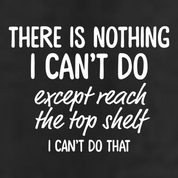 There Is Nothing I CanT Do Except Reach The Top Shelf I CanT Do That Trucker Hat