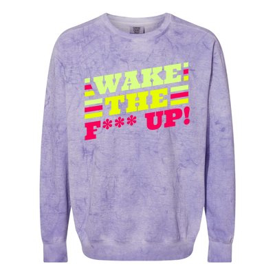 There Is No Planet B Gift Wake The Fxxx Up! Gift Colorblast Crewneck Sweatshirt