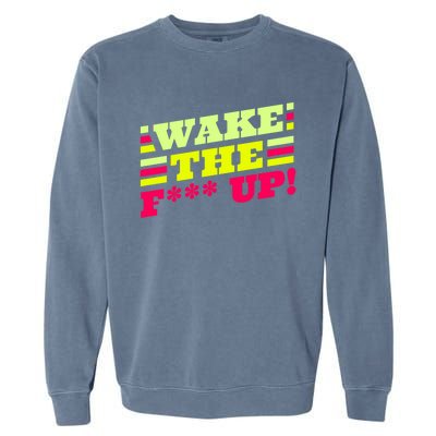 There Is No Planet B Gift Wake The Fxxx Up! Gift Garment-Dyed Sweatshirt