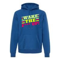 There Is No Planet B Gift Wake The Fxxx Up! Gift Premium Hoodie