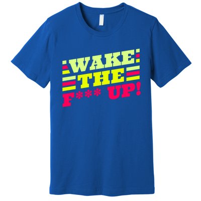 There Is No Planet B Gift Wake The Fxxx Up! Gift Premium T-Shirt