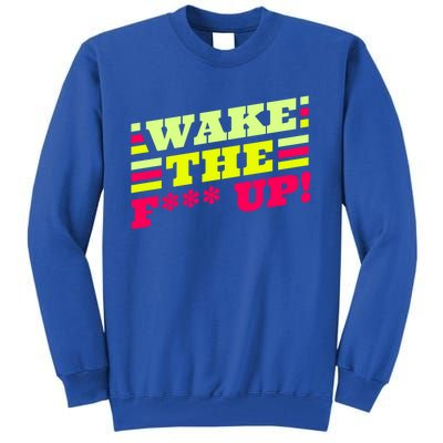 There Is No Planet B Gift Wake The Fxxx Up! Gift Tall Sweatshirt