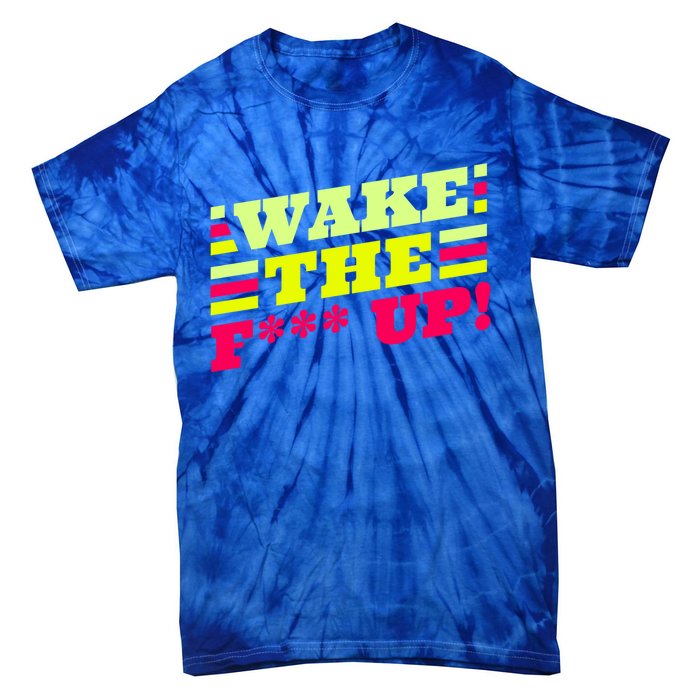 There Is No Planet B Gift Wake The Fxxx Up! Gift Tie-Dye T-Shirt