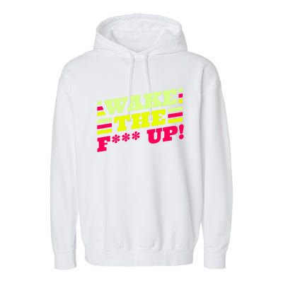 There Is No Planet B Gift Wake The Fxxx Up! Gift Garment-Dyed Fleece Hoodie