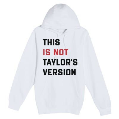 This Is Not Tay Version Premium Pullover Hoodie