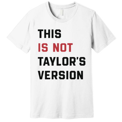 This Is Not Tay Version Premium T-Shirt