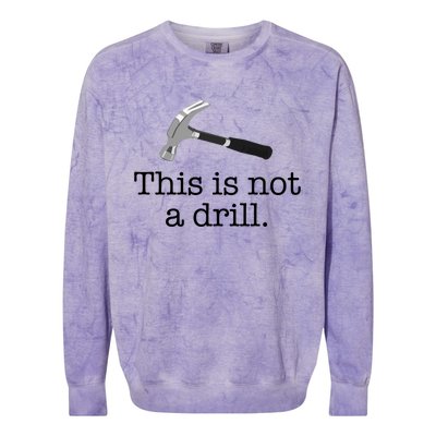 This Is Not A Drill Funny Hammer Pun Meme Gift Colorblast Crewneck Sweatshirt