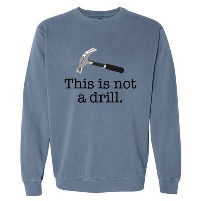 This Is Not A Drill Funny Hammer Pun Meme Gift Garment-Dyed Sweatshirt