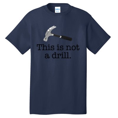 This Is Not A Drill Funny Hammer Pun Meme Gift Tall T-Shirt