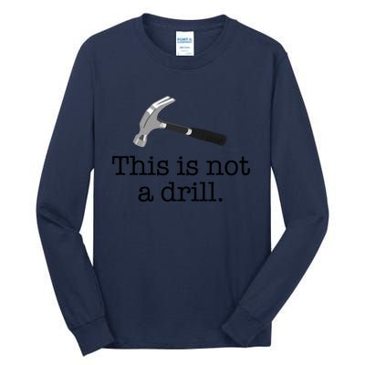 This Is Not A Drill Funny Hammer Pun Meme Gift Tall Long Sleeve T-Shirt