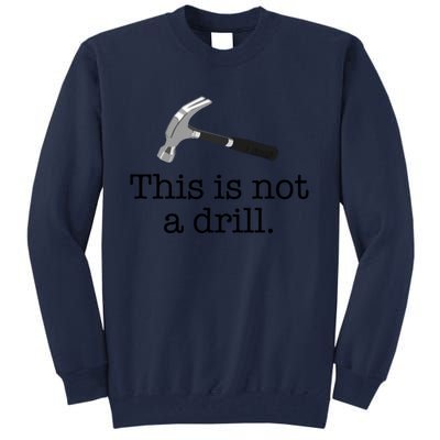 This Is Not A Drill Funny Hammer Pun Meme Gift Tall Sweatshirt