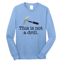 This Is Not A Drill Funny Hammer Pun Meme Gift Long Sleeve Shirt