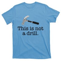 This Is Not A Drill Funny Hammer Pun Meme Gift T-Shirt