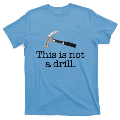 This Is Not A Drill Funny Hammer Pun Meme Gift T-Shirt