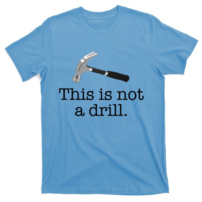 This Is Not A Drill Funny Hammer Pun Meme Gift T-Shirt