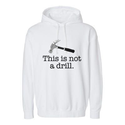 This Is Not A Drill Funny Hammer Pun Meme Gift Garment-Dyed Fleece Hoodie