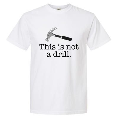 This Is Not A Drill Funny Hammer Pun Meme Gift Garment-Dyed Heavyweight T-Shirt