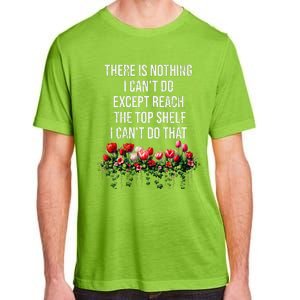 There Is Nothing I CanT Do Except Reach The Top Shelf Funny Adult ChromaSoft Performance T-Shirt