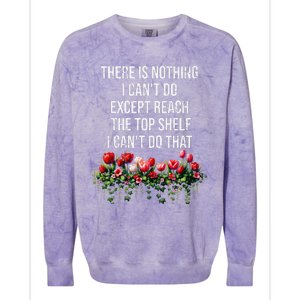 There Is Nothing I CanT Do Except Reach The Top Shelf Funny Colorblast Crewneck Sweatshirt