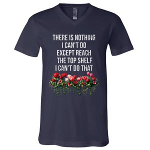 There Is Nothing I CanT Do Except Reach The Top Shelf Funny V-Neck T-Shirt