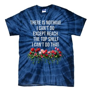 There Is Nothing I CanT Do Except Reach The Top Shelf Funny Tie-Dye T-Shirt