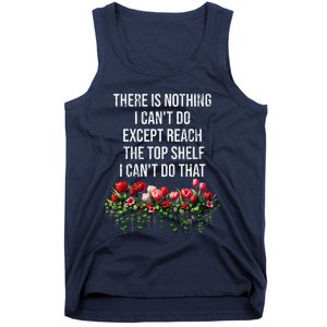 There Is Nothing I CanT Do Except Reach The Top Shelf Funny Tank Top