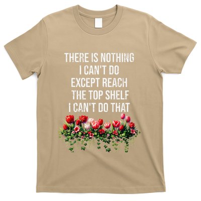 There Is Nothing I CanT Do Except Reach The Top Shelf Funny T-Shirt