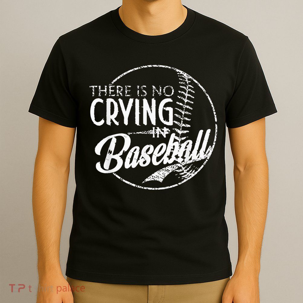 There Is No Crying In Baseball Sports Funny Baseball T-Shirt