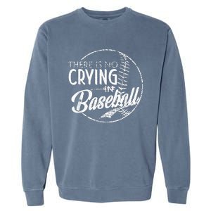 There Is No Crying In Baseball Sports Funny Baseball Garment-Dyed Sweatshirt