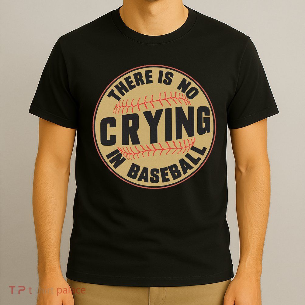 There Is No Crying In Baseball Player Baseball Family Funny T-Shirt