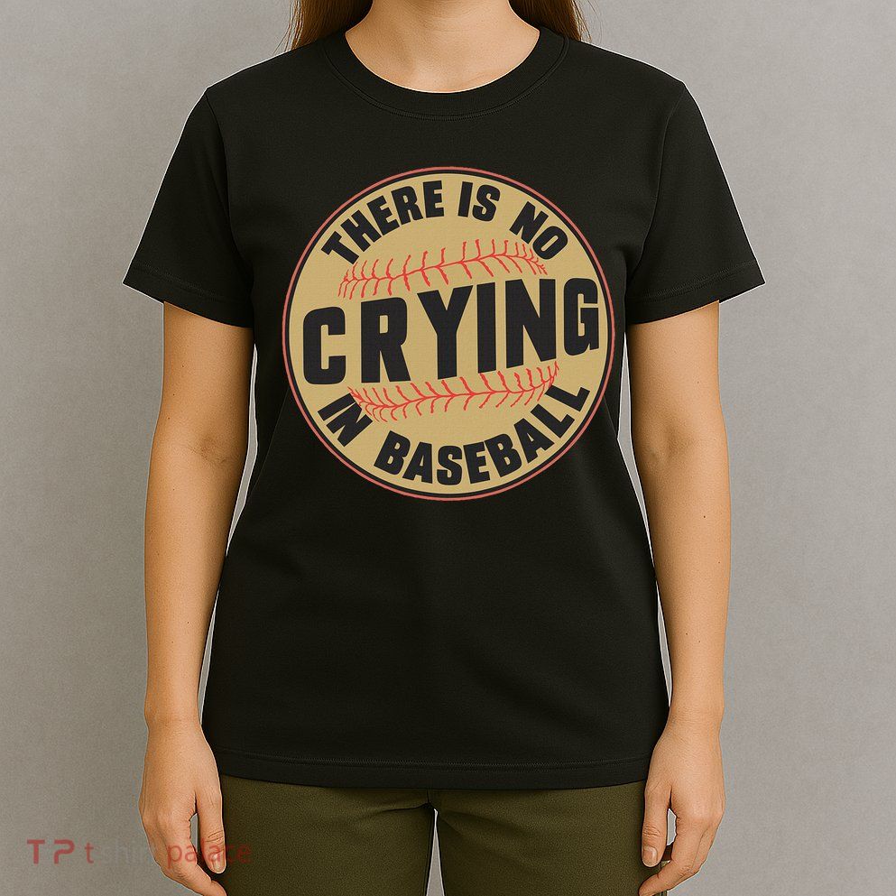There Is No Crying In Baseball Player Baseball Family Funny T-Shirt