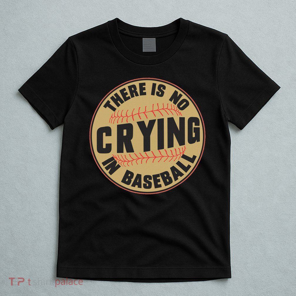 There Is No Crying In Baseball Player Baseball Family Funny T-Shirt