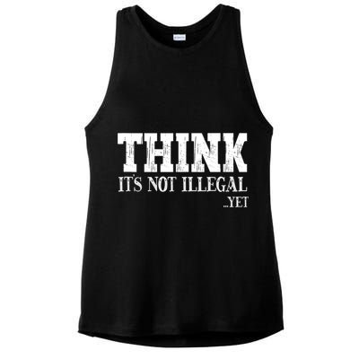 Think It's Not Illegal Yet Funny Saying Free Thinker Ladies PosiCharge Tri-Blend Wicking Tank