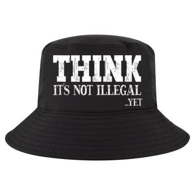Think It's Not Illegal Yet Funny Saying Free Thinker Cool Comfort Performance Bucket Hat