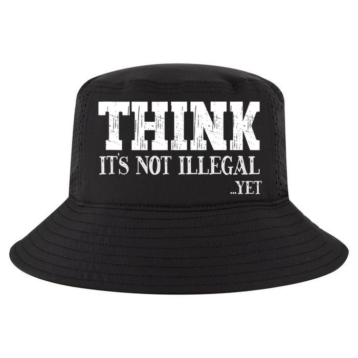 Think It's Not Illegal Yet Funny Saying Free Thinker Cool Comfort Performance Bucket Hat