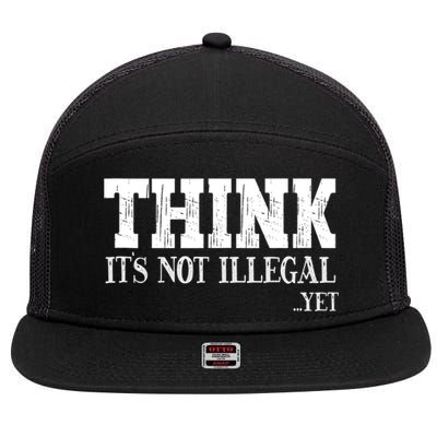 Think It's Not Illegal Yet Funny Saying Free Thinker 7 Panel Mesh Trucker Snapback Hat