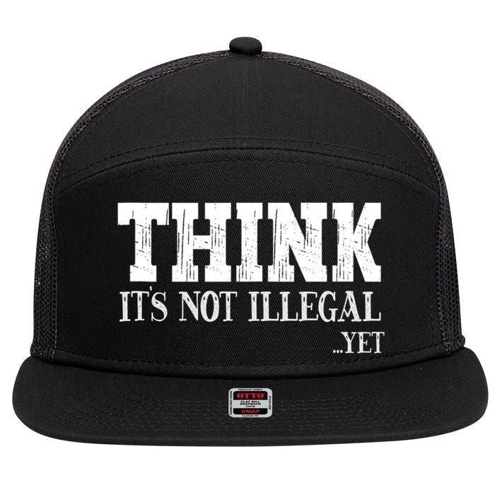 Think It's Not Illegal Yet Funny Saying Free Thinker 7 Panel Mesh Trucker Snapback Hat