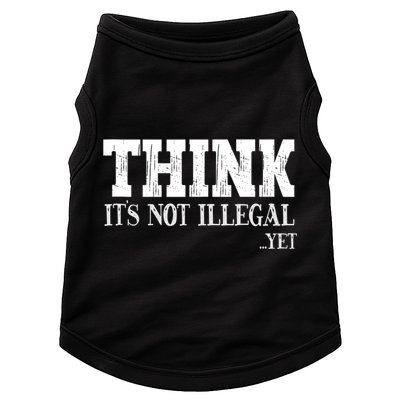 Think It's Not Illegal Yet Funny Saying Free Thinker Doggie Tank
