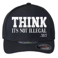 Think It's Not Illegal Yet Funny Saying Free Thinker Flexfit Unipanel Trucker Cap