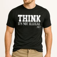 Think It's Not Illegal Yet Funny Saying Free Thinker Performance Shirt