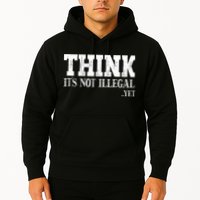Think It's Not Illegal Yet Funny Saying Free Thinker Hoodie
