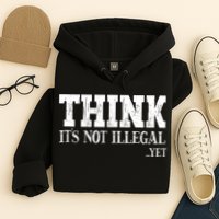 Think It's Not Illegal Yet Funny Saying Free Thinker Hoodie
