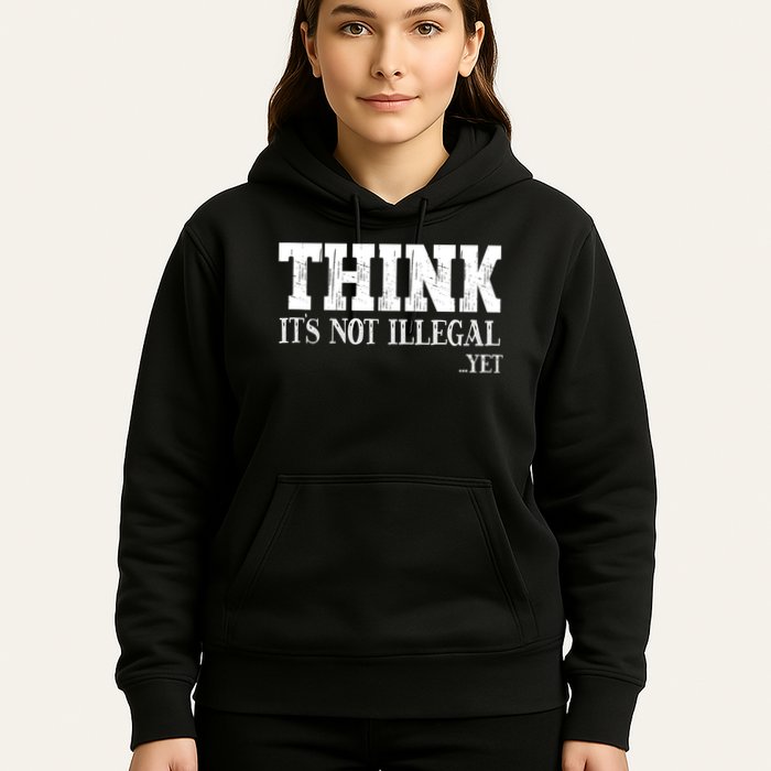 Think It's Not Illegal Yet Funny Saying Free Thinker Hoodie