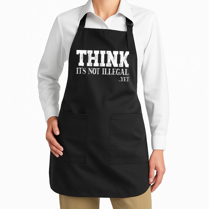 Think It's Not Illegal Yet Funny Saying Free Thinker Apron
