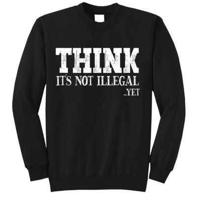Think It's Not Illegal Yet Funny Saying Free Thinker Sweatshirt