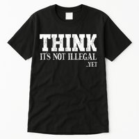 Think It's Not Illegal Yet Funny Saying Free Thinker Tall T-Shirt