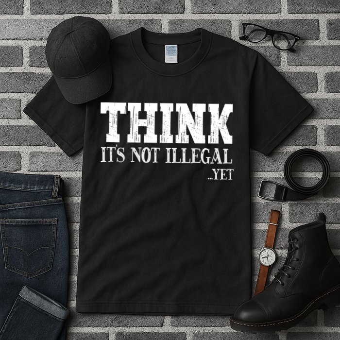 Think It's Not Illegal Yet Funny Saying Free Thinker Tall T-Shirt