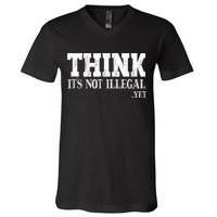 Think It's Not Illegal Yet Funny Saying Free Thinker V-Neck T-Shirt