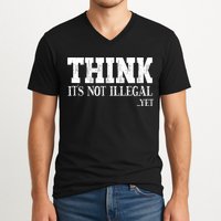 Think It's Not Illegal Yet Funny Saying Free Thinker V-Neck T-Shirt